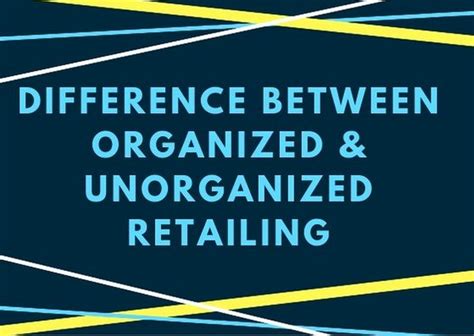 Difference Between Organized And Unorganized Retailing