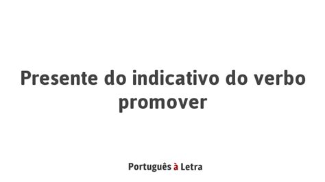 Presente Do Indicativo Do Verbo Promover Portugu S Letra
