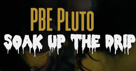 Pbe Pluto Soak Up The Drip Allhiphop