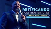 Pastor Ruddy Gracia ‒ Retificando Nuestros Errores ‒ Predicas ...