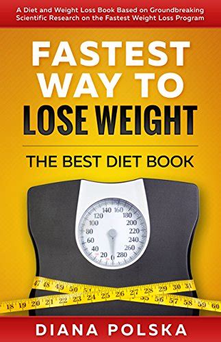 The most effective guide to weight loss and disease prevention. Fastest Way to Lose Weight: The Best Diet Book - A Diet ...