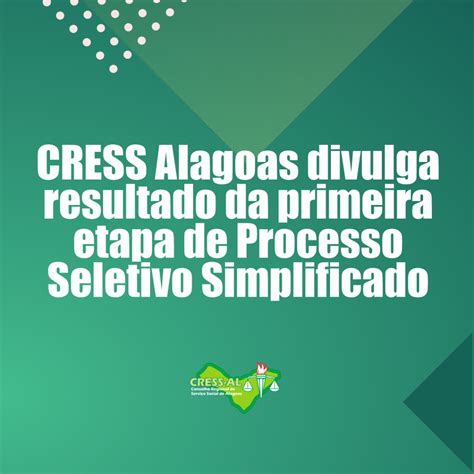Cress Cress Alagoas Divulga Resultado Da Primeira Etapa De Processo Seletivo Simplificado