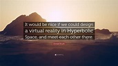 Donald Knuth Quote: “It would be nice if we could design a virtual ...