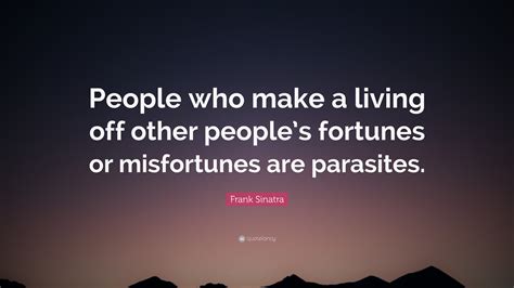 Frank Sinatra Quote “people Who Make A Living Off Other Peoples