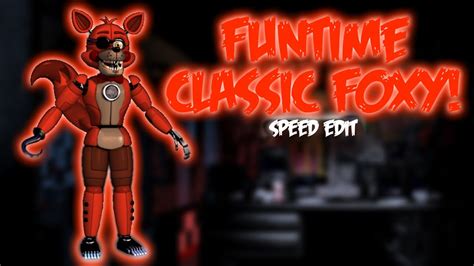 Funtime Classic Foxy Speed Edit Version 2 Youtube