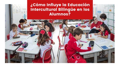 ¿cómo Influye La Educación Intercultural Bilingüe En Los Alumnos