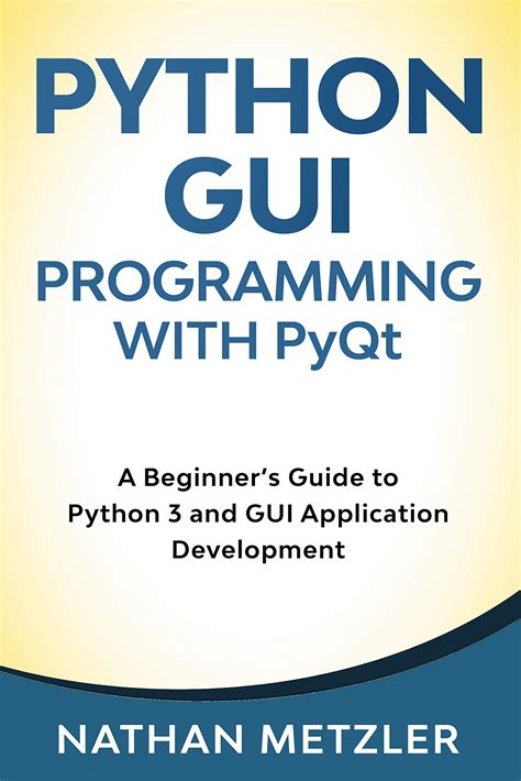 Buy Python Gui Programming With Pyqt A Beginners Guide To Python 3