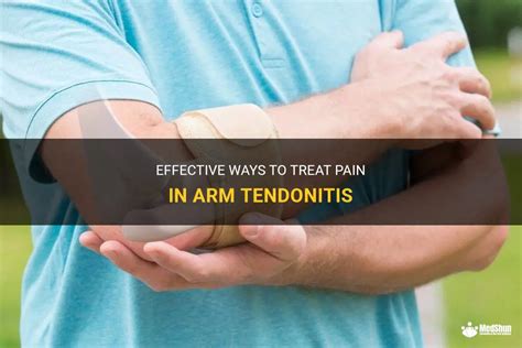 Effective Ways To Treat Pain In Arm Tendonitis Medshun