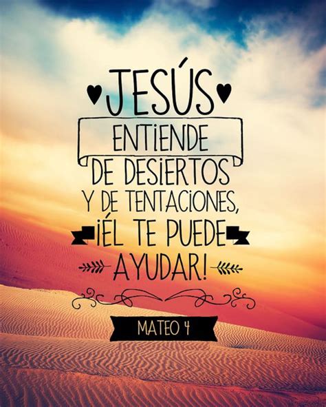 Jesús Entiende De Desiertos Y De Tentaciones El Te Puede Ayudar Mt 4 Biblical Quotes Faith