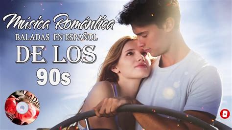 Musica Romantica Canciones De Amor S Baladas Rom Nticas En Espa Ol