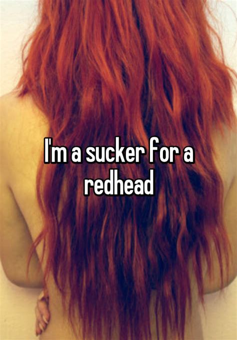Im A Sucker For A Redhead