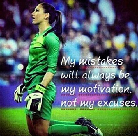 My Mistakes Will Always Be My Motivation Not My Excuses Hope Solo