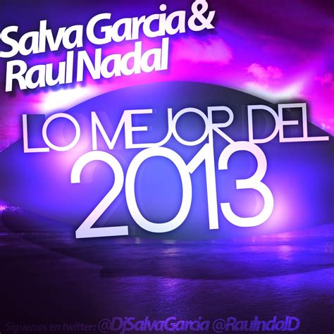 Dj Salva Garcia And Raul Nadal Lo Mejor Del 2013 Soundtemazos