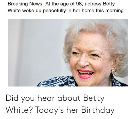 Did You Hear About Betty White Todays Her Birthday