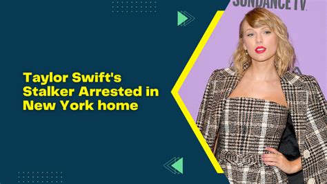 Taylor Swifts Stalker Arrested In New York Home