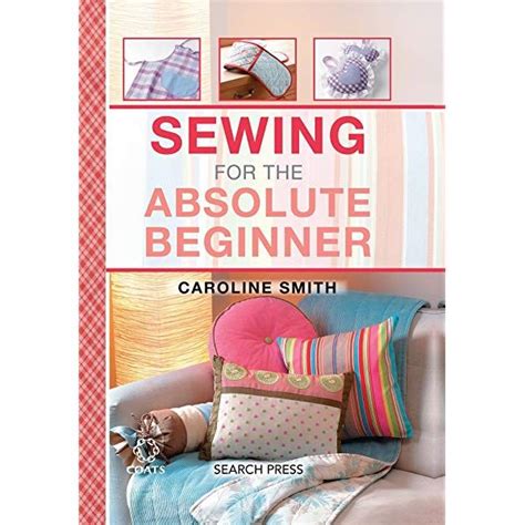 The Cover Of Sewing For The Absolute Beginner By Caroline Smith
