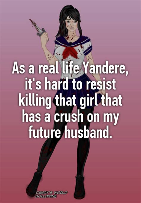 As A Real Life Yandere Its Hard To Resist Killing That Girl That Has