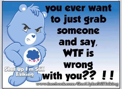 A Blue Teddy Bear With The Words You Ever Want To Just Grab Someone And