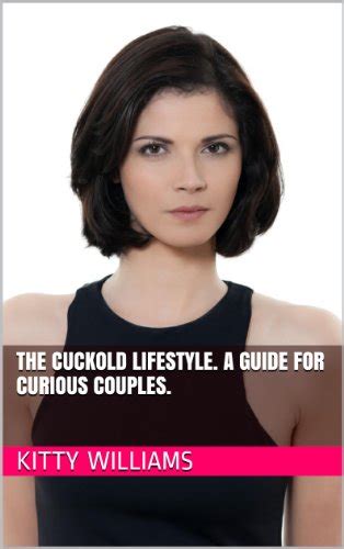 The Cuckold Lifestyle A Guide For Curious Couples Ebook Williams