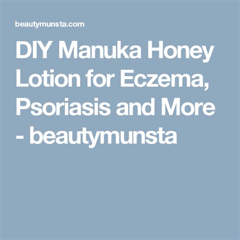 Diy Manuka Honey Lotion For Eczema Psoriasis And More Beautymunsta