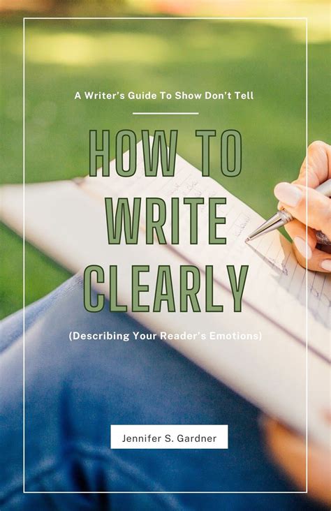 How To Write Clearly A Writers Guide To Show Dont Tell By Jennifer