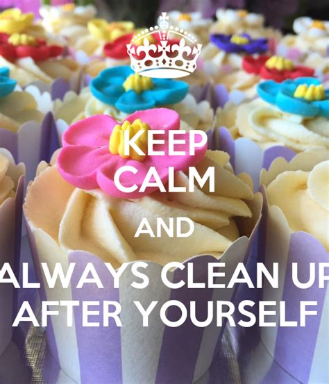 Keep Calm And Always Clean Up After Yourself Poster 19prowsi Keep