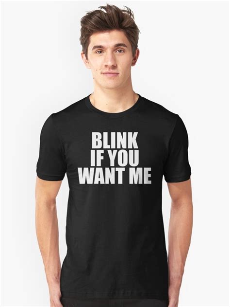 Blink If You Want Me Funny Sayings Quotes T Shirt Essential T Shirt By