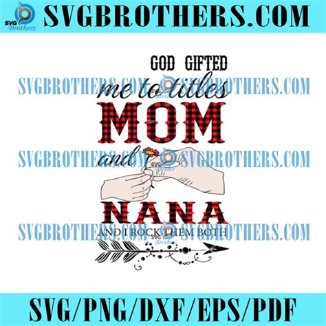 God Gifted Me Two Titles Mom And Nana Svg Mom Svg Mommy Svg Mother Svg God Svg Mama Svg