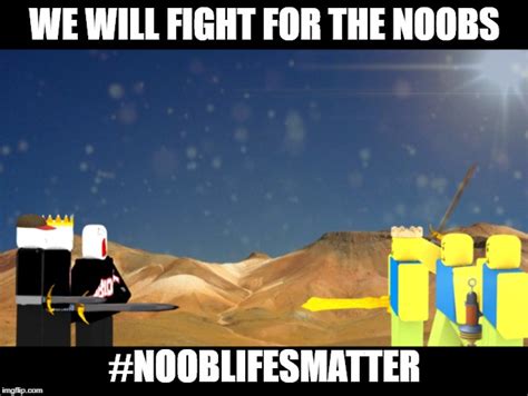 We Will Fight For The Noobs Imgflip