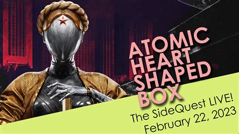 The Sidequest Live February 22 2023 Atomic Heart Shaped Box Sidequesting