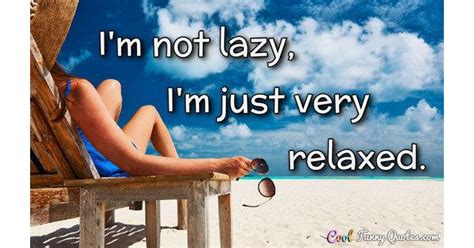 Im Not Lazy Im Just Very Relaxed