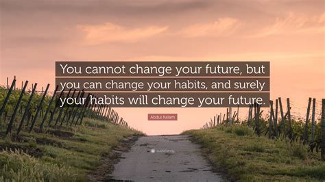 Abdul Kalam Quote You Cannot Change Your Future But You Can Change