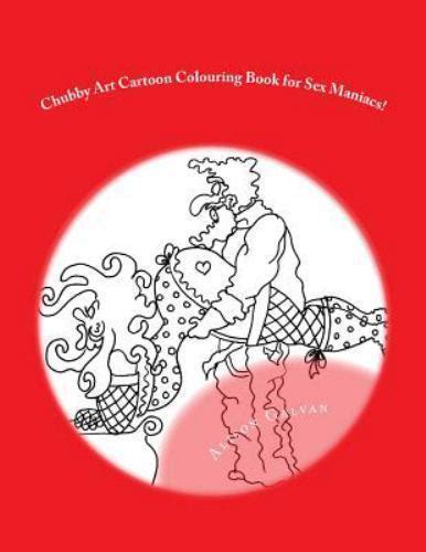 Chubby Art Cartoon Colouring Book For Sex Maniacs 50 Kama Sutra