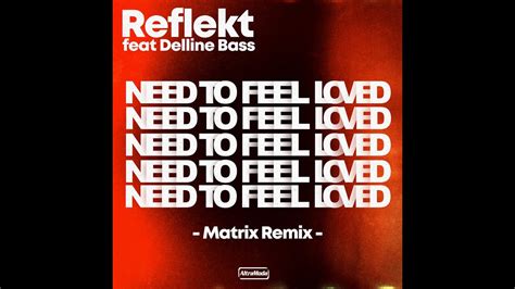Reflekt Feat Delline Bass Need To Feel Loved Matrix Remix Youtube Music