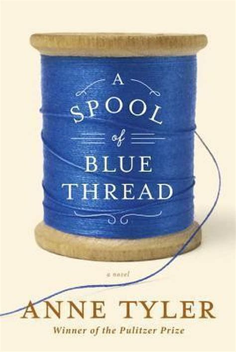 Anne Tyler Gives Luminous Meaning To The Ordinary Lives Of Characters In Her New Novel A Spool