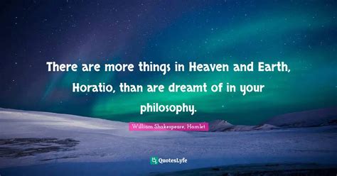 There Are More Things In Heaven And Earth Horatio Than Are Dreamt Of