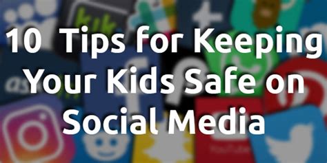10 Tips For Keeping Your Kids Safe On Social Media Tech Camp Blog