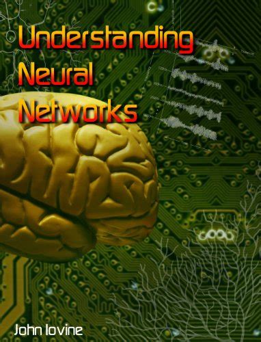 Understanding Neural Networks The Experimenter S Guide John Iovine Abebooks