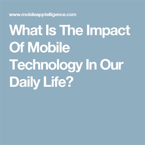 What Is The Impact Of Mobile Technology In Our Daily Life Mobile
