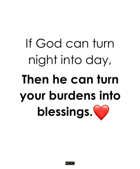 If God Can Turn Night Into Day Then He Can Turn Your Burdens Into