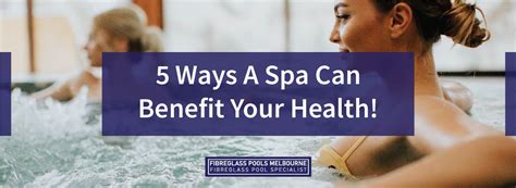 5 Ways A Spa Can Benefit Your Health Melbourne Fibreglass Pools