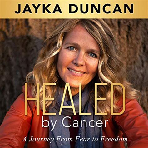 Healed By Cancer A Journey From Fear To Freedom Audible Audio Edition Jayka