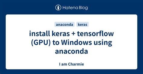 Install Keras Tensorflow Gpu To Windows Using Anaconda I Am Charmie