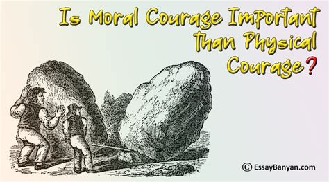 Essay On Is Moral Courage Important Than Physical Courage For Students