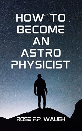 How To Become An Astrophysicist 1 Waugh Rose