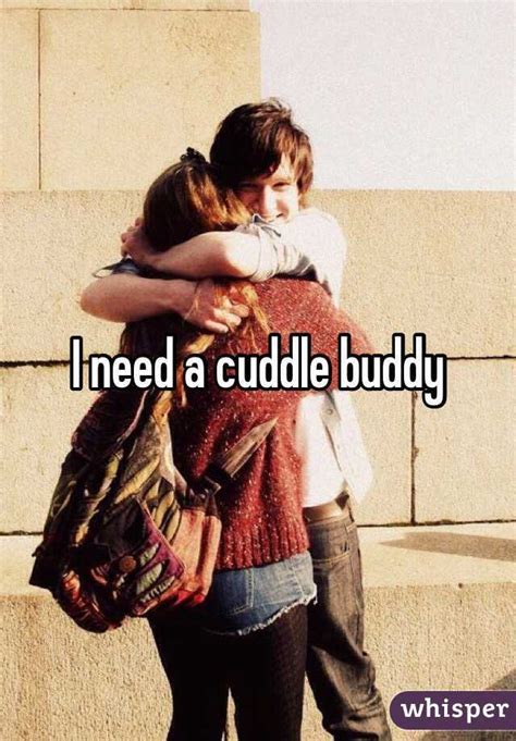 I Need A Cuddle Buddy