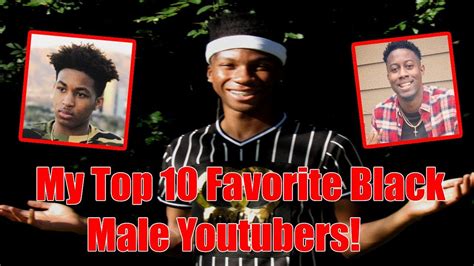 My Top 10 Favorite Black Male Youtubers Youtube
