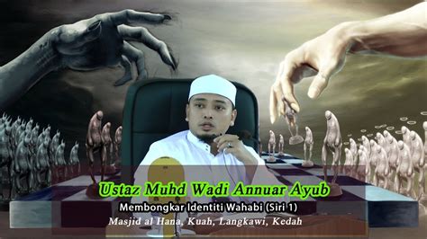 Wahabi Di Mana Mudharatnya Ustaz Muhamad Wadi Annuar Ayub Youtube
