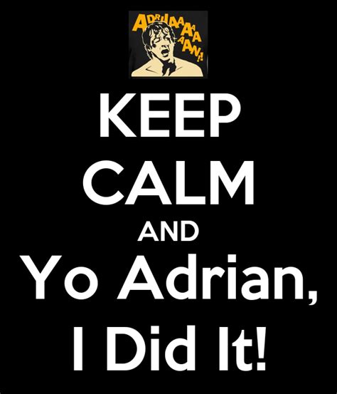 Keep Calm And Yo Adrian I Did It Poster Wallacesilvestre1964 Keep