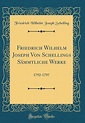 Friedrich Wilhelm Joseph Von Schellings Sämmtliche Werke: 1792-1797 by ...